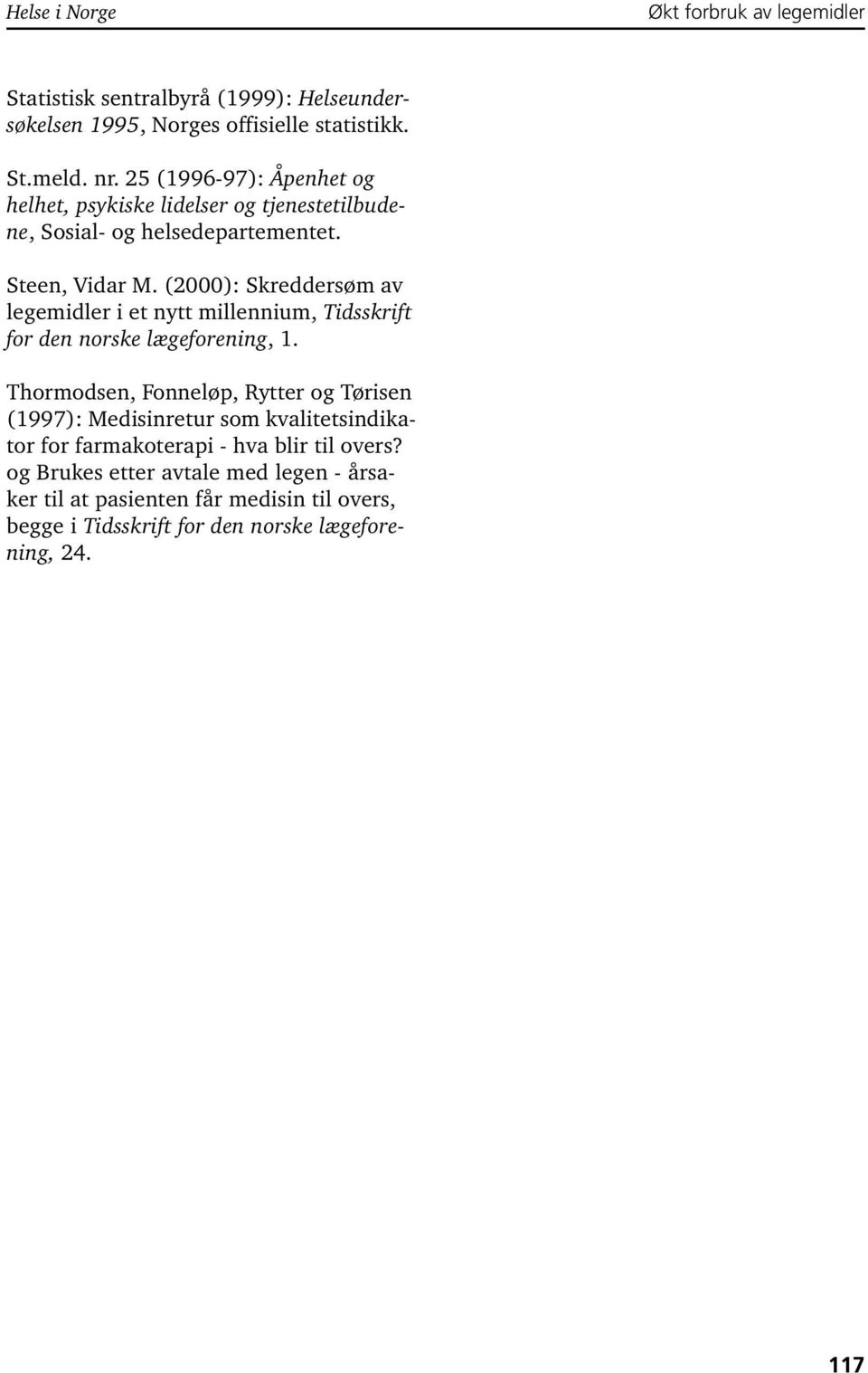 (2000): Skreddersøm av legemidler i et nytt millennium, Tidsskrift for den norske lægeforening, 1.