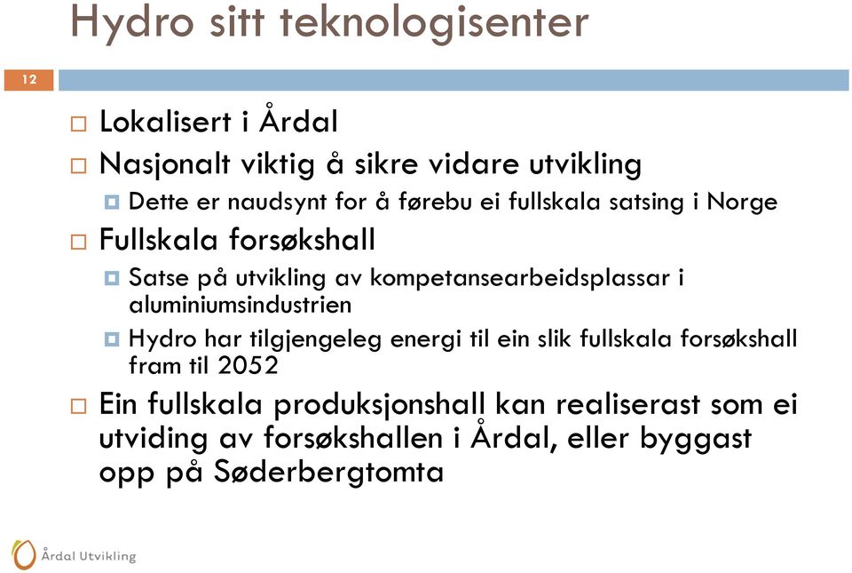 i aluminiumsindustrien Hydro har tilgjengeleg energi til ein slik fullskala forsøkshall fram til 2052 Ein