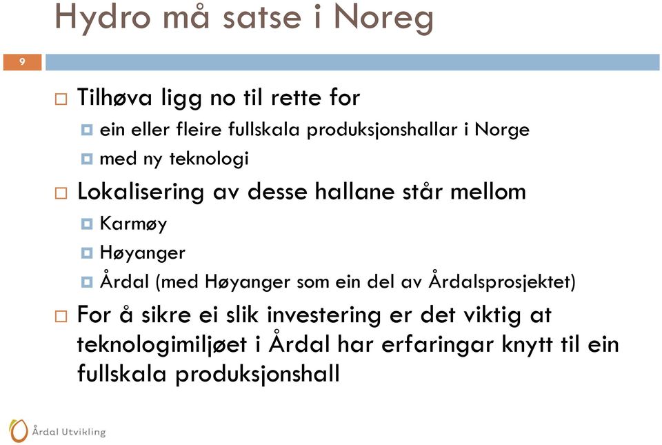 Karmøy Høyanger Årdal (med Høyanger som ein del av Årdalsprosjektet) For å sikre ei slik