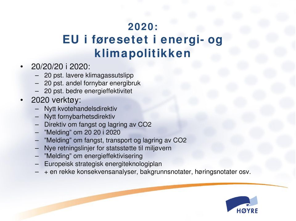 bedre energieffektivitet 2020 verktøy: Nytt kvotehandelsdirektiv Nytt fornybarhetsdirektiv Direktiv om fangst og lagring av CO2