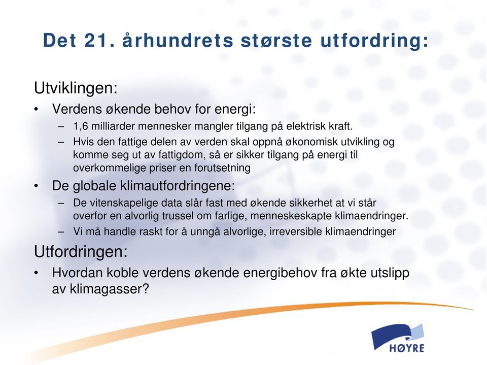 forutsetning De globale klimautfordringene: De vitenskapelige data slår fast med økende sikkerhet at vi står overfor en alvorlig trussel om farlige,