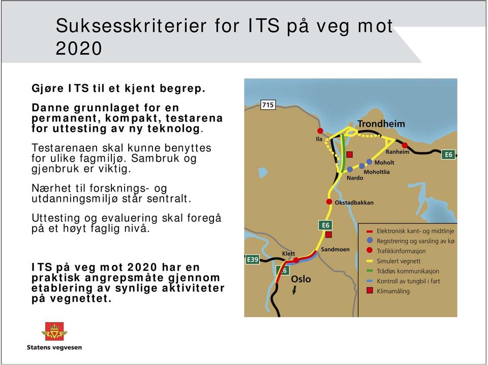 Testarenaen skal kunne benyttes for ulike fagmiljø. Sambruk og gjenbruk er viktig.