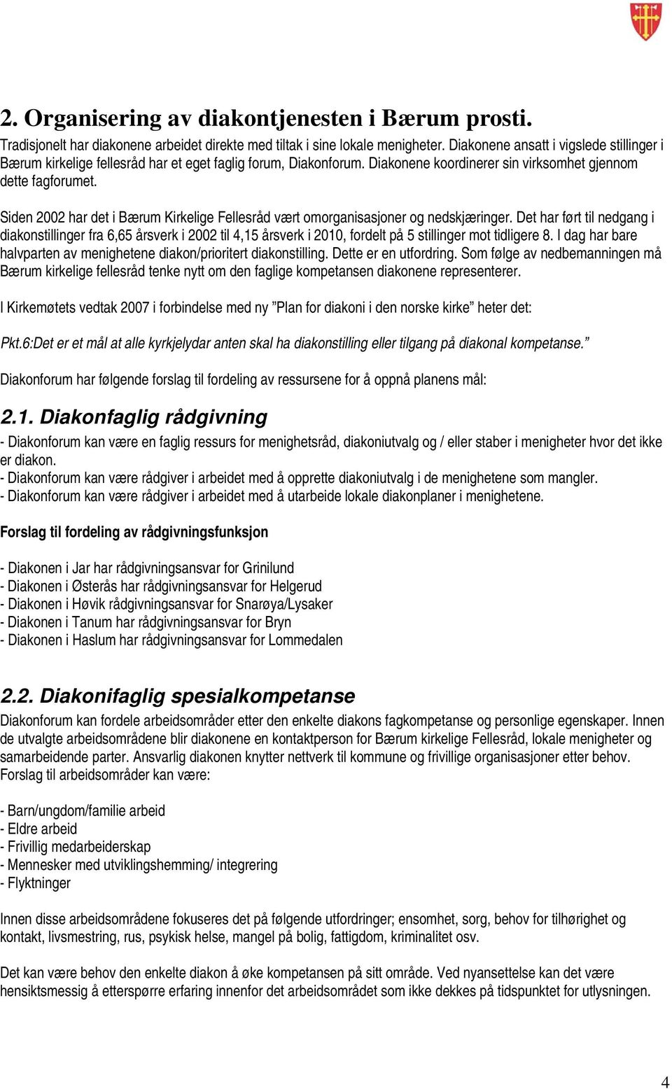 Siden 2002 har det i Bærum Kirkelige Fellesråd vært omorganisasjoner og nedskjæringer.