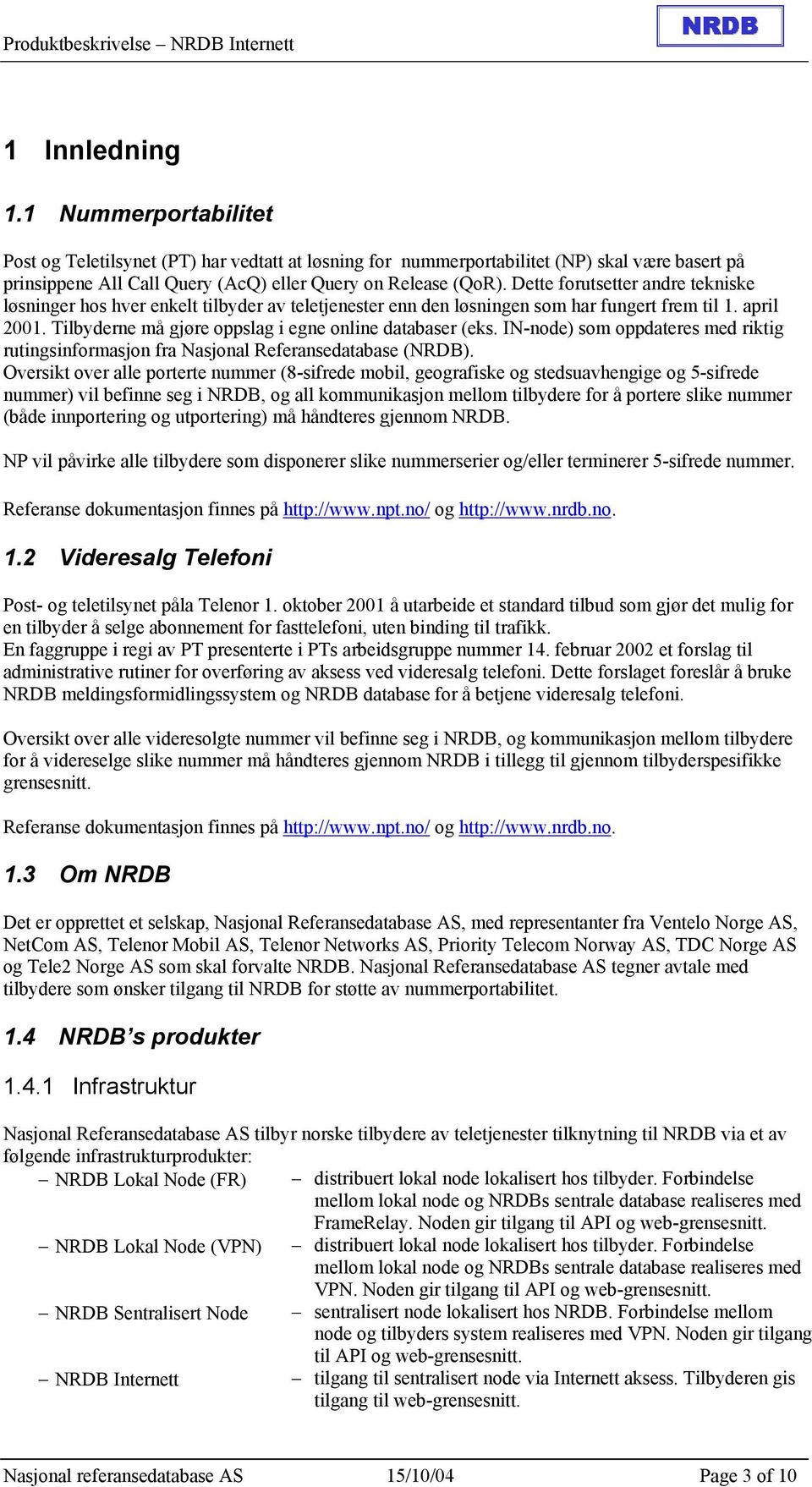 IN-node) som oppdateres med riktig rutingsinformasjon fra Nasjonal Referansedatabase (NRDB).