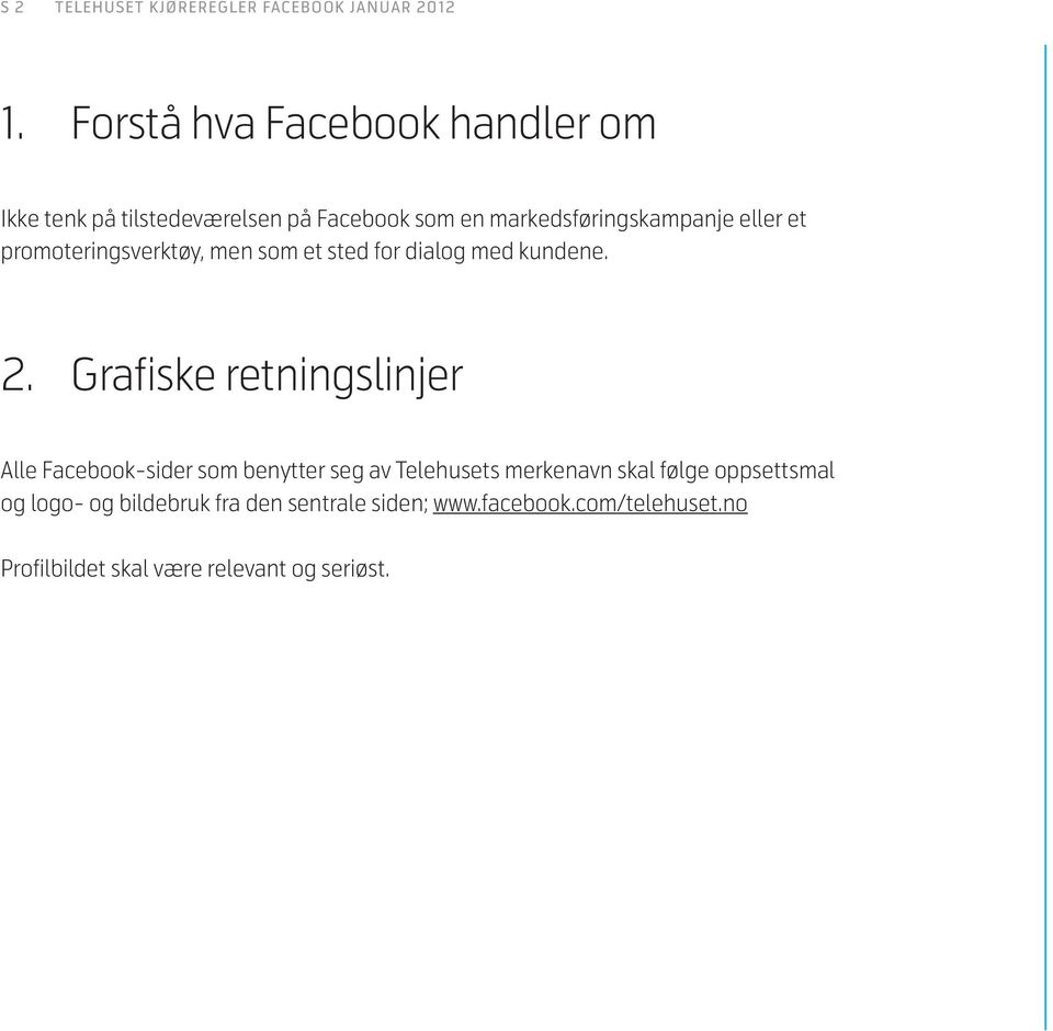 eller et promoteringsverktøy, men som et sted for dialog med kundene. 2.