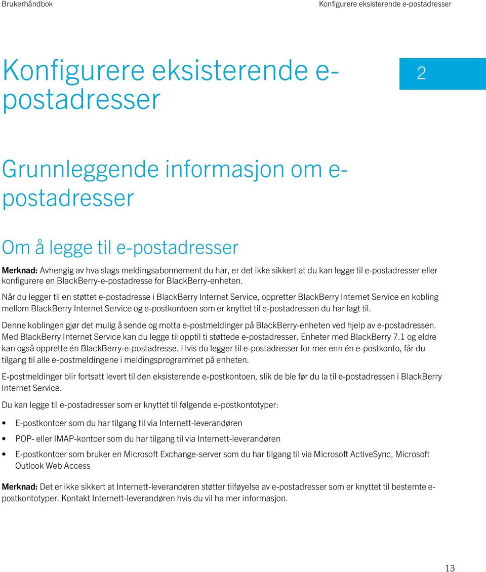 Når du legger til en støttet e-postadresse i BlackBerry Internet Service, oppretter BlackBerry Internet Service en kobling mellom BlackBerry Internet Service og e-postkontoen som er knyttet til