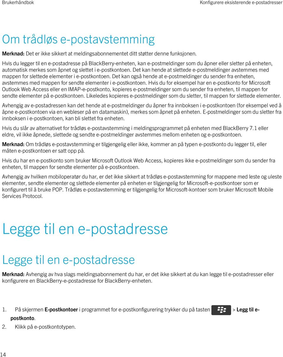 Det kan også hende at e-postmeldinger du sender fra enheten, avstemmes med mappen for sendte elementer i e-postkontoen.