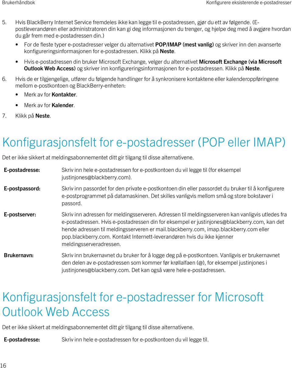 ) For de fleste typer e-postadresser velger du alternativet POP/IMAP (mest vanlig) og skriver inn den avanserte konfigureringsinformasjonen for e-postadressen. Klikk på Neste.