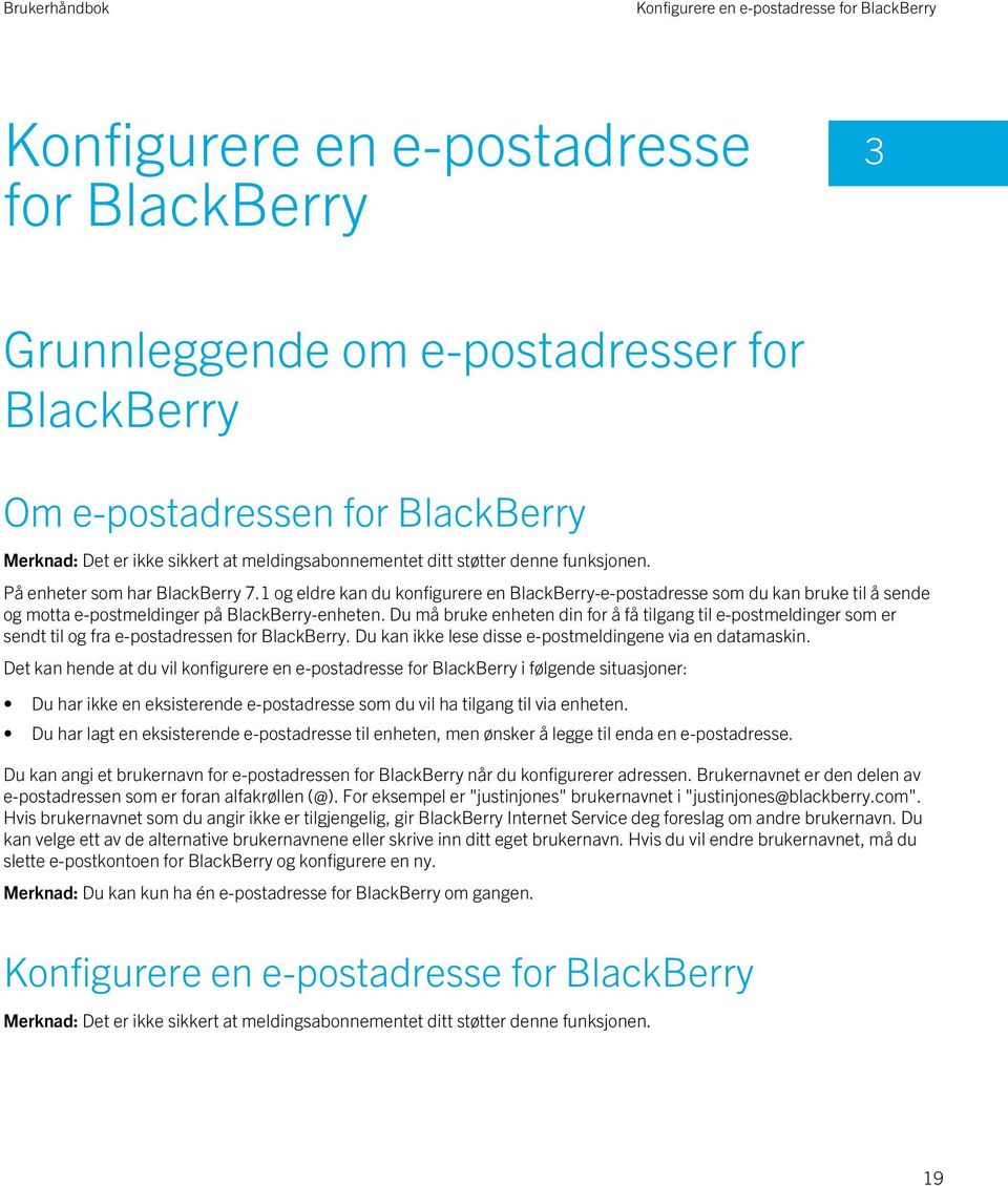 Du må bruke enheten din for å få tilgang til e-postmeldinger som er sendt til og fra e-postadressen for BlackBerry. Du kan ikke lese disse e-postmeldingene via en datamaskin.