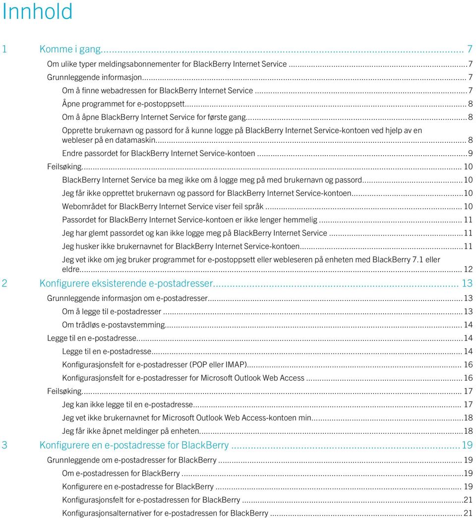 .. 8 Opprette brukernavn og passord for å kunne logge på BlackBerry Internet Service-kontoen ved hjelp av en webleser på en datamaskin... 8 Endre passordet for BlackBerry Internet Service-kontoen.
