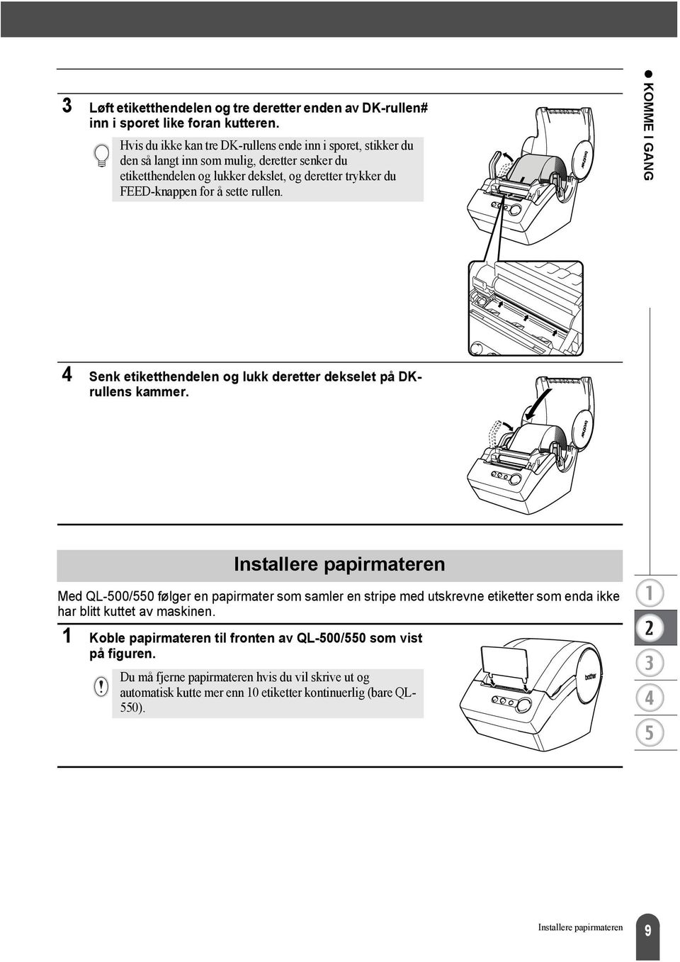 å sette rullen. KOMME I GANG 4 Senk etiketthendelen og lukk deretter dekselet på DKrullens kammer.