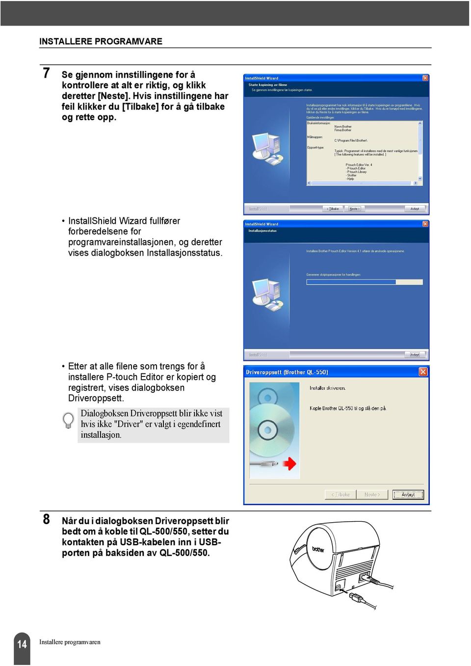 InstallShield Wizard fullfører forberedelsene for programvareinstallasjonen, og deretter vises dialogboksen Installasjonsstatus.