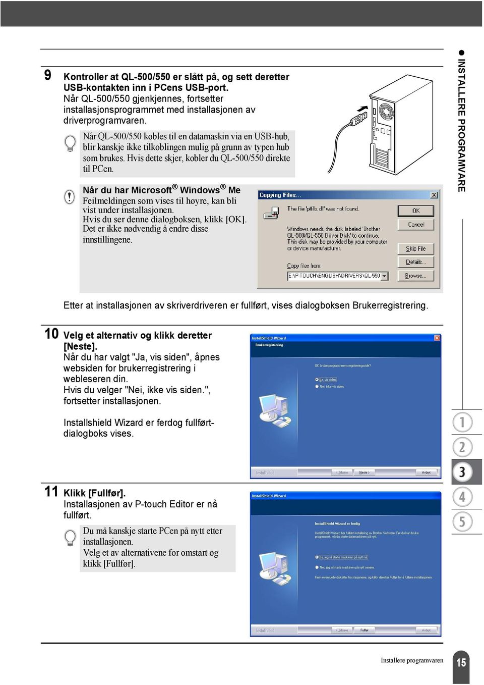 Når du har Microsoft Windows Me Feilmeldingen som vises til høyre, kan bli vist under installasjonen. Hvis du ser denne dialogboksen, klikk [OK]. Det er ikke nødvendig å endre disse innstillingene.