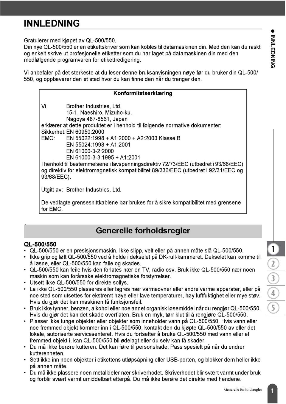 Vi anbefaler på det sterkeste at du leser denne bruksanvisningen nøye før du bruker din QL-500/ 550, og oppbevarer den et sted hvor du kan finne den når du trenger den.