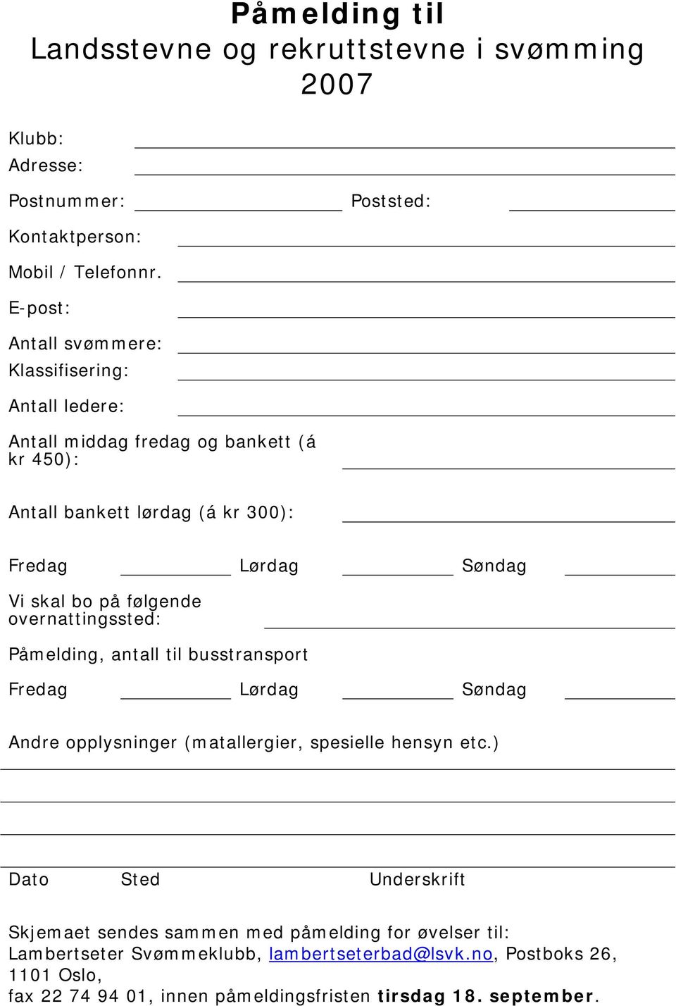 bo på følgende overnattingssted: Påmelding, antall til busstransport Fredag Lørdag Søndag Andre opplysninger (matallergier, spesielle hensyn etc.