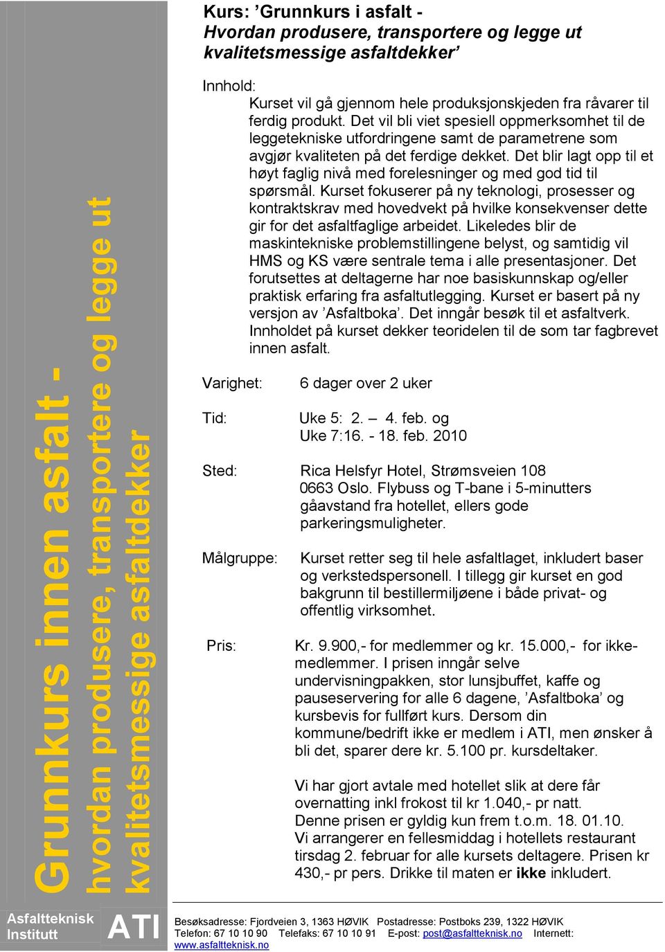 Det vil bli viet spesiell oppmerksomhet til de leggetekniske utfordringene samt de parametrene som avgjør kvaliteten på det ferdige dekket.