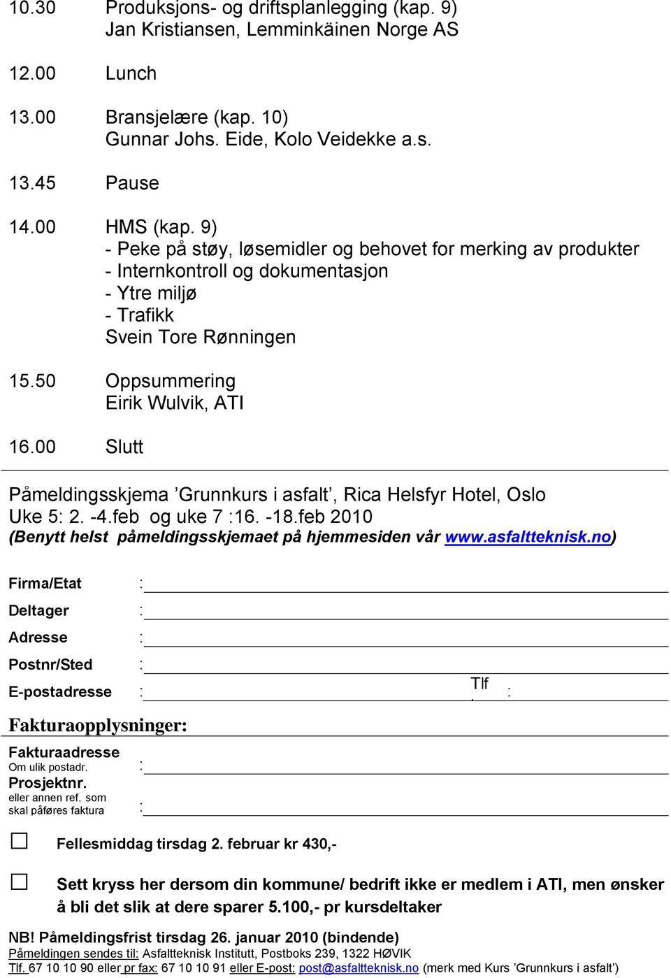 50 Oppsummering Påmeldingsskjema Grunnkurs i asfalt, Rica Helsfyr Hotel, Oslo Uke 5: 2. -4.feb og uke 7 :16. -18.feb 2010 (Benytt helst påmeldingsskjemaet på hjemmesiden vår www.asfaltteknisk.