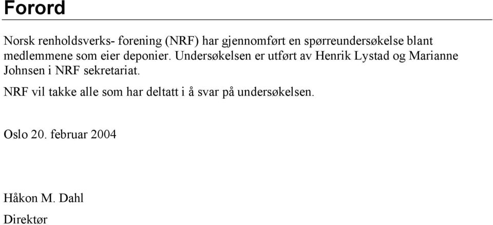 Undersøkelsen er utført av Henrik Lystad og Marianne Johnsen i NRF