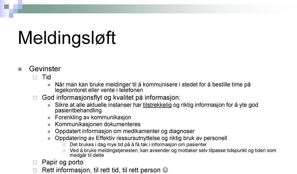 Oppdatert informasjon om medikamenter og diagnoser Oppdatering av Effektiv ressursutnyttelse og riktig bruk av personell Det brukes i dag mye tid på å få tak i informasjon om