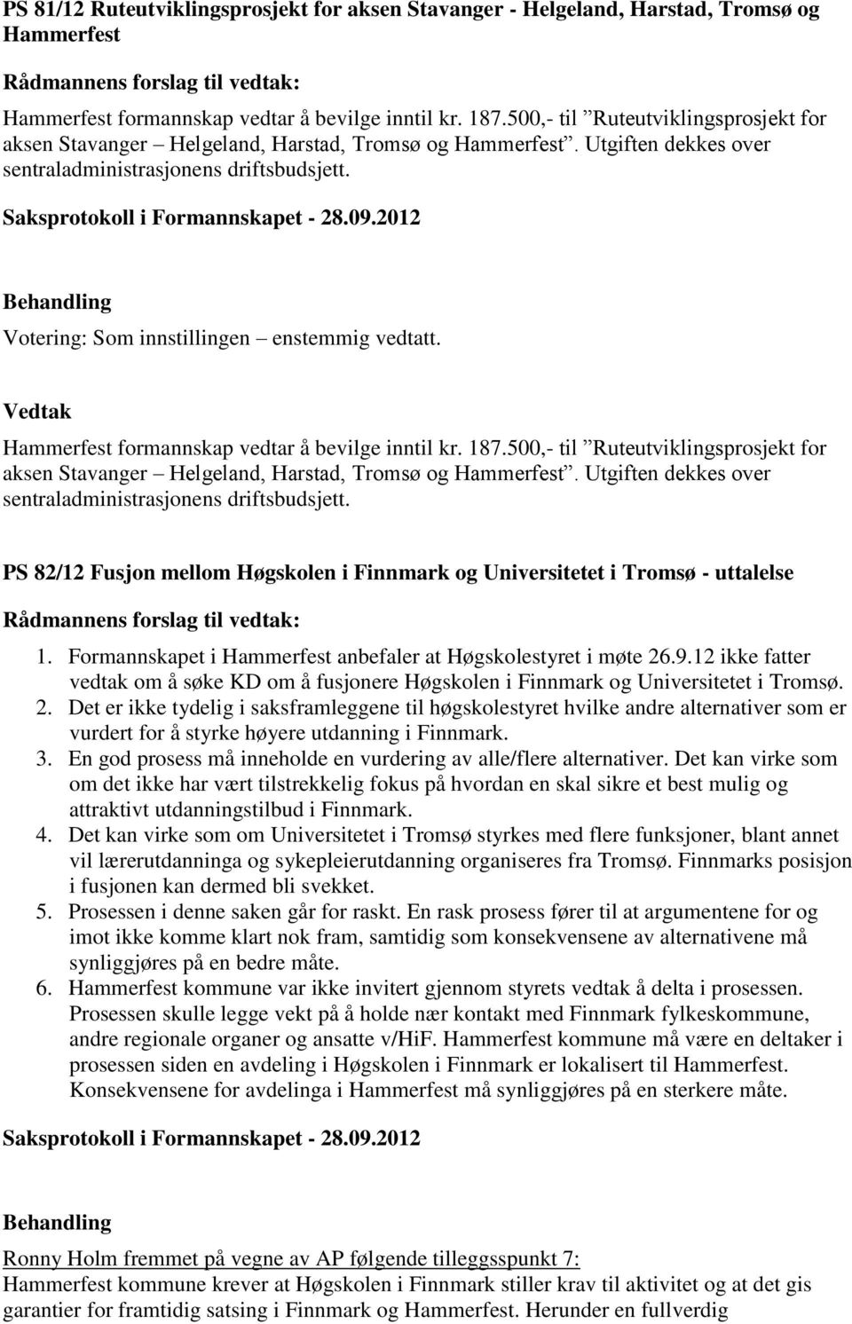 Hammerfest formannskap vedtar å bevilge inntil kr. 187. PS 82/12 Fusjon mellom Høgskolen i Finnmark og Universitetet i Tromsø - uttalelse 1.