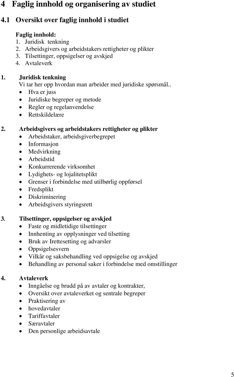 . Hva er juss Juridiske begreper og metode Regler og regelanvendelse Rettskildelære 2.