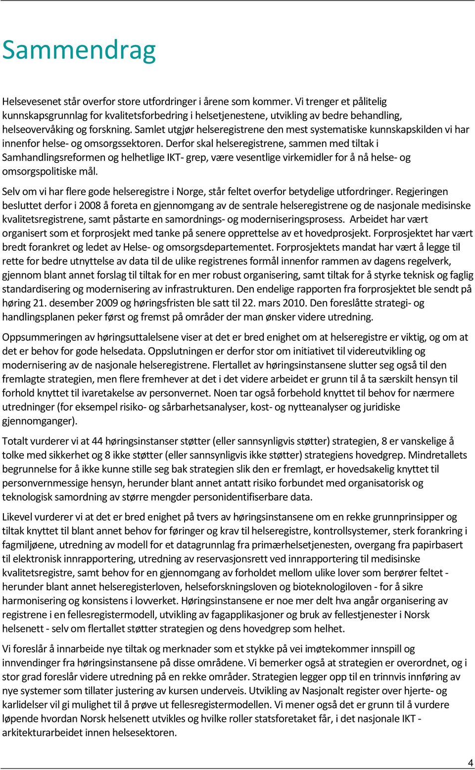 Samlet utgjør helseregistrene den mest systematiske kunnskapskilden vi har innenfor helse- og omsorgssektoren.