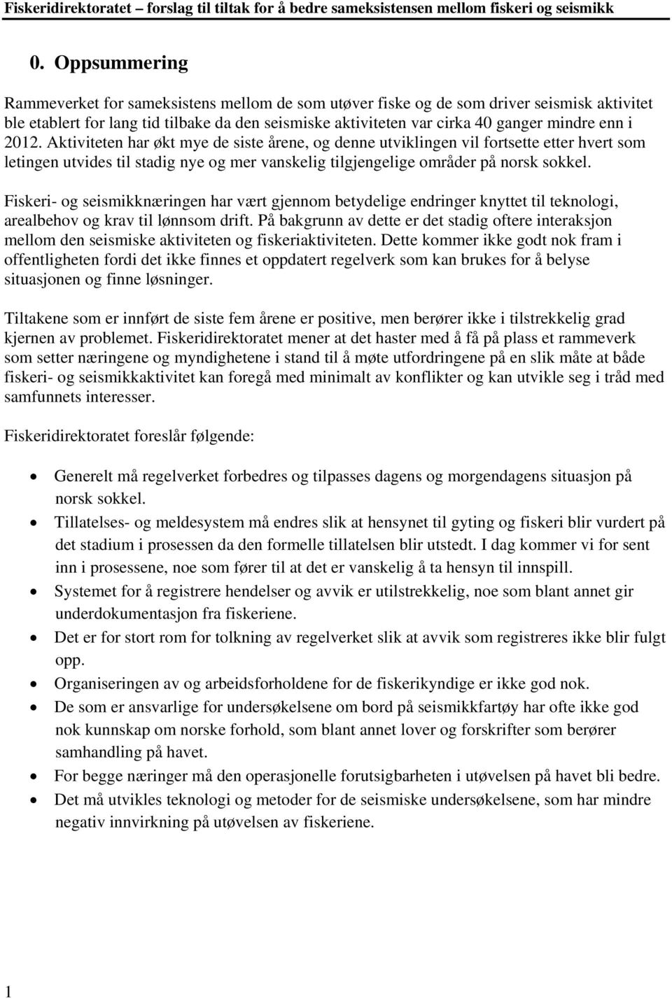 Fiskeri- og seismikknæringen har vært gjennom betydelige endringer knyttet til teknologi, arealbehov og krav til lønnsom drift.