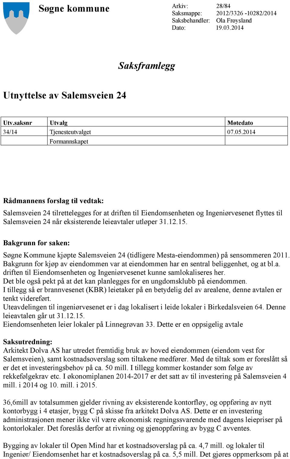 utløper 31.12.15. Bakgrunn for saken: Søgne Kommune kjøpte Salemsveien 24 (tidligere Mesta-eiendommen) på sensommeren 2011.