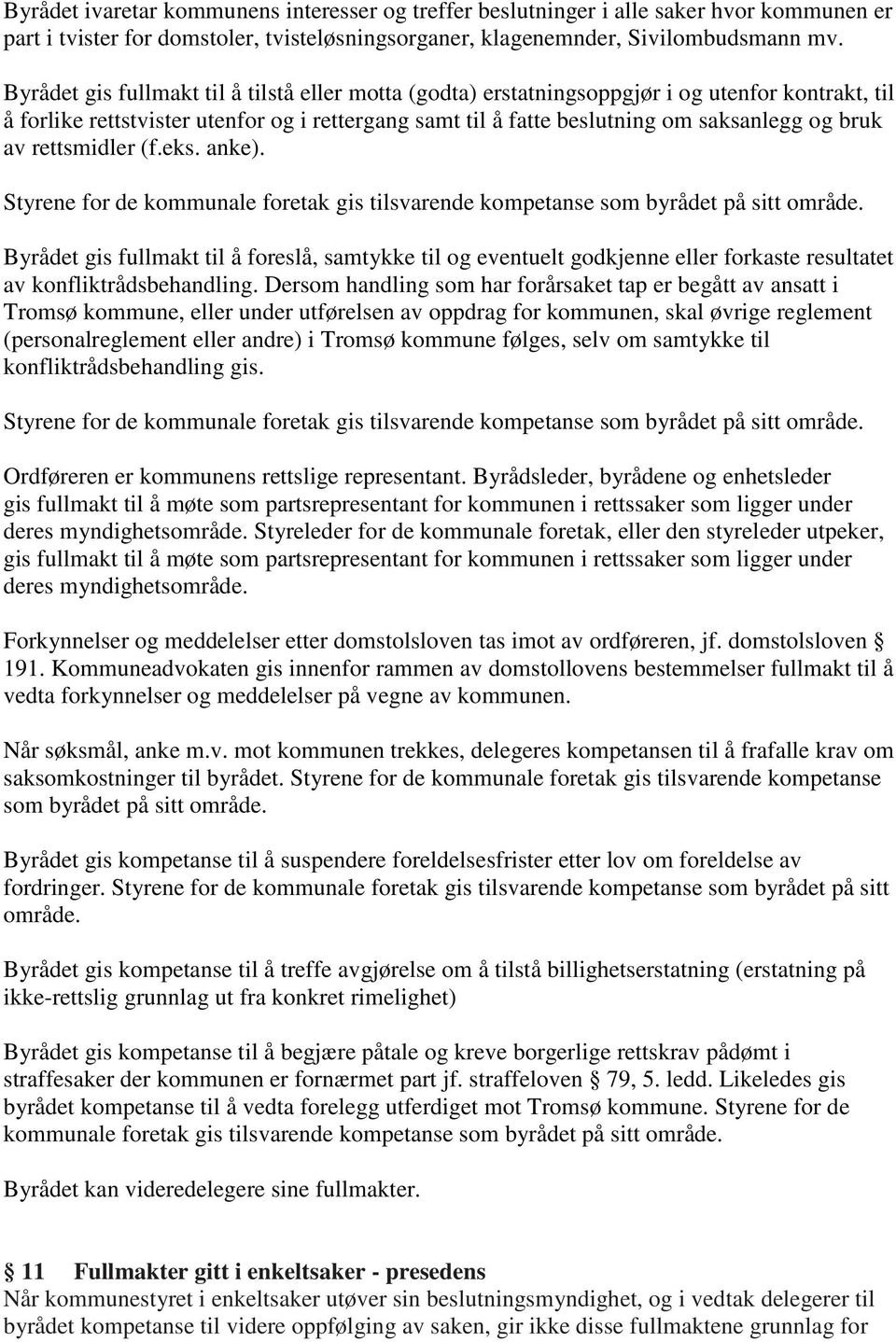 rettsmidler (f.eks. anke). Styrene for de kommunale foretak gis tilsvarende kompetanse som byrådet på sitt område.