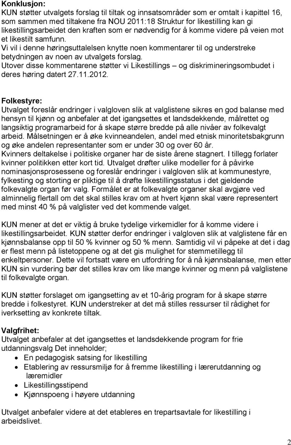 Utover disse kommentarene støtter vi Likestillings og diskrimineringsombudet i deres høring datert 27.11.2012.