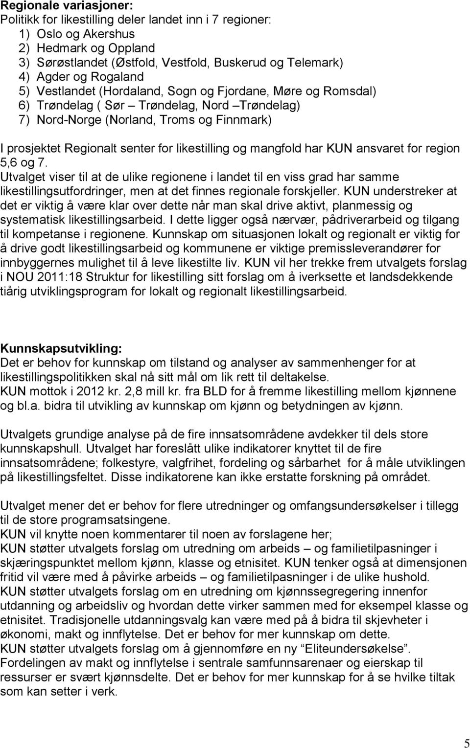 likestilling og mangfold har KUN ansvaret for region 5,6 og 7.