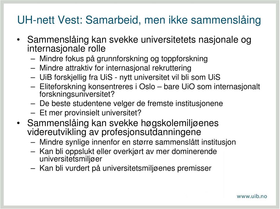 forskningsuniversitet? De beste studentene velger de fremste institusjonene Et mer provinsielt universitet?