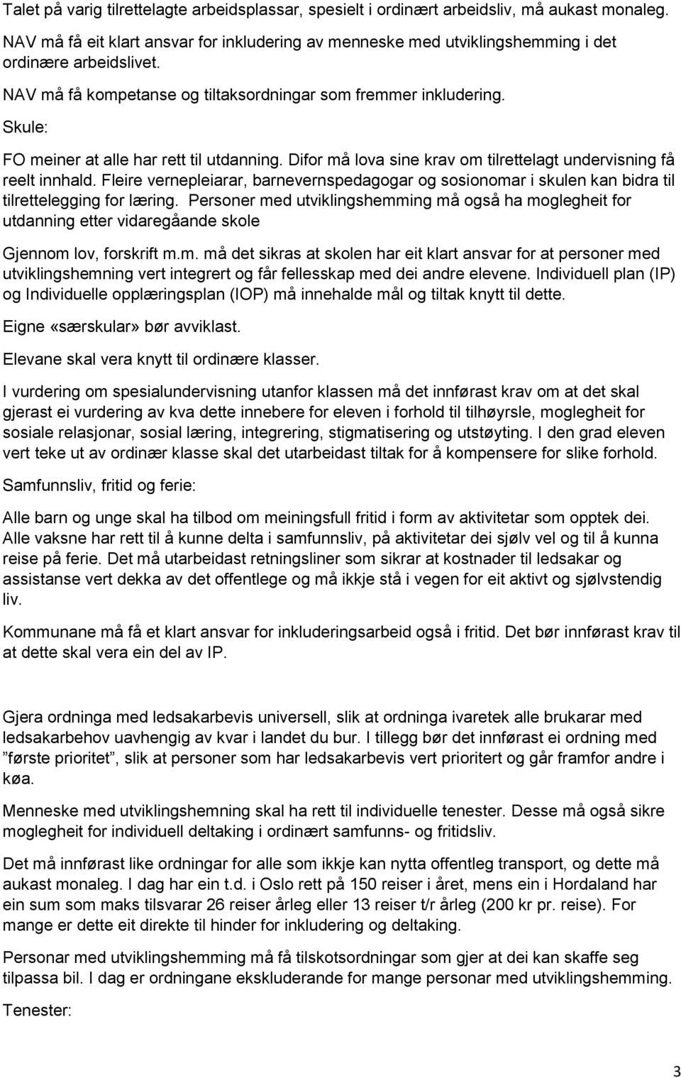 Skule: FO meiner at alle har rett til utdanning. Difor må lova sine krav om tilrettelagt undervisning få reelt innhald.