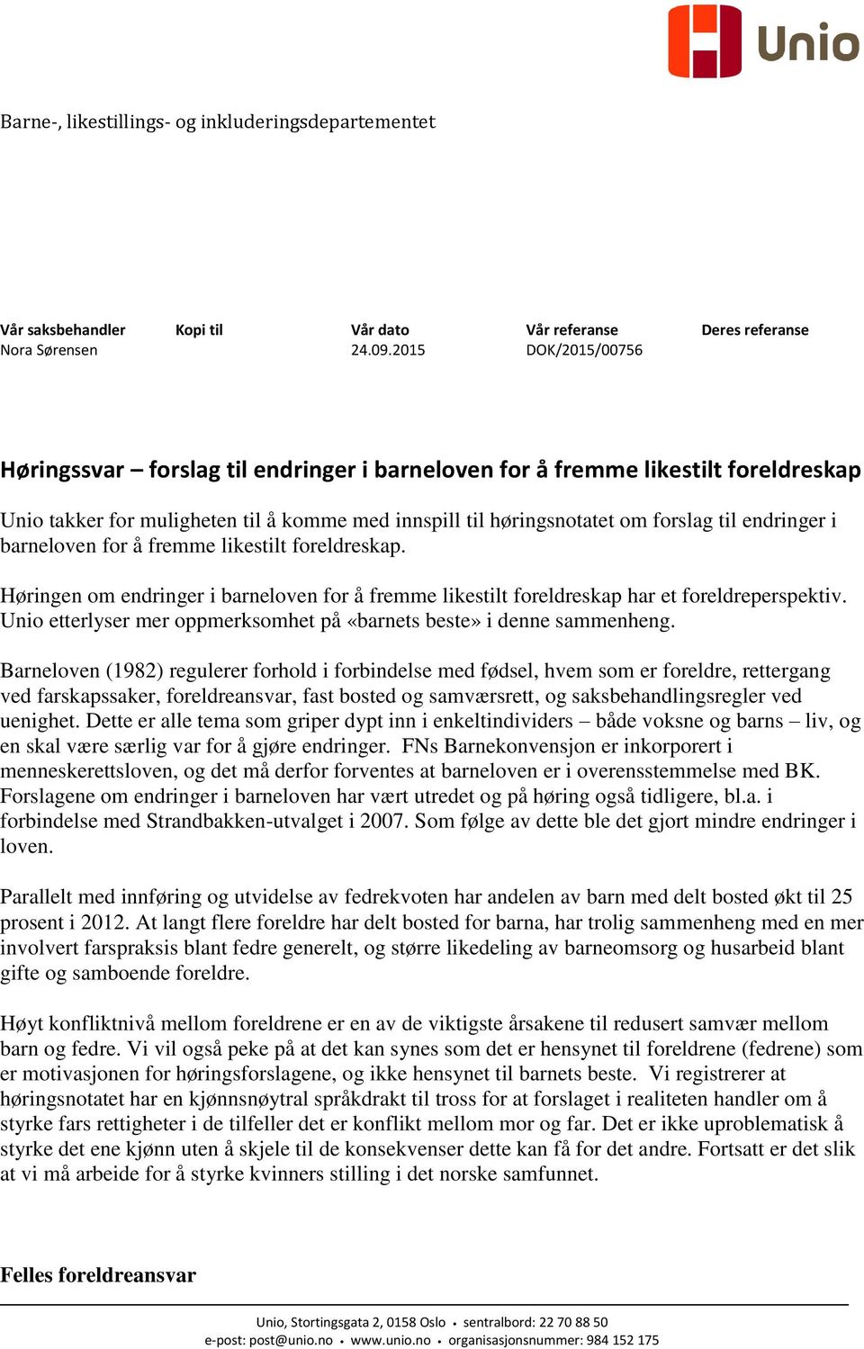 i barneloven for å fremme likestilt foreldreskap. Høringen om endringer i barneloven for å fremme likestilt foreldreskap har et foreldreperspektiv.