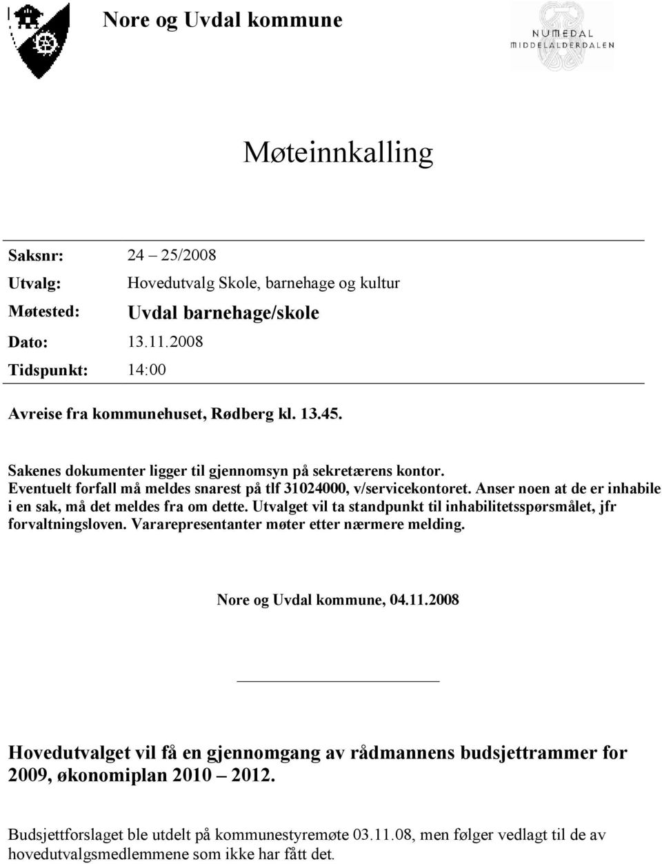 Eventuelt forfall må meldes snarest på tlf 31024000, v/servicekontoret. Anser noen at de er inhabile i en sak, må det meldes fra om dette.