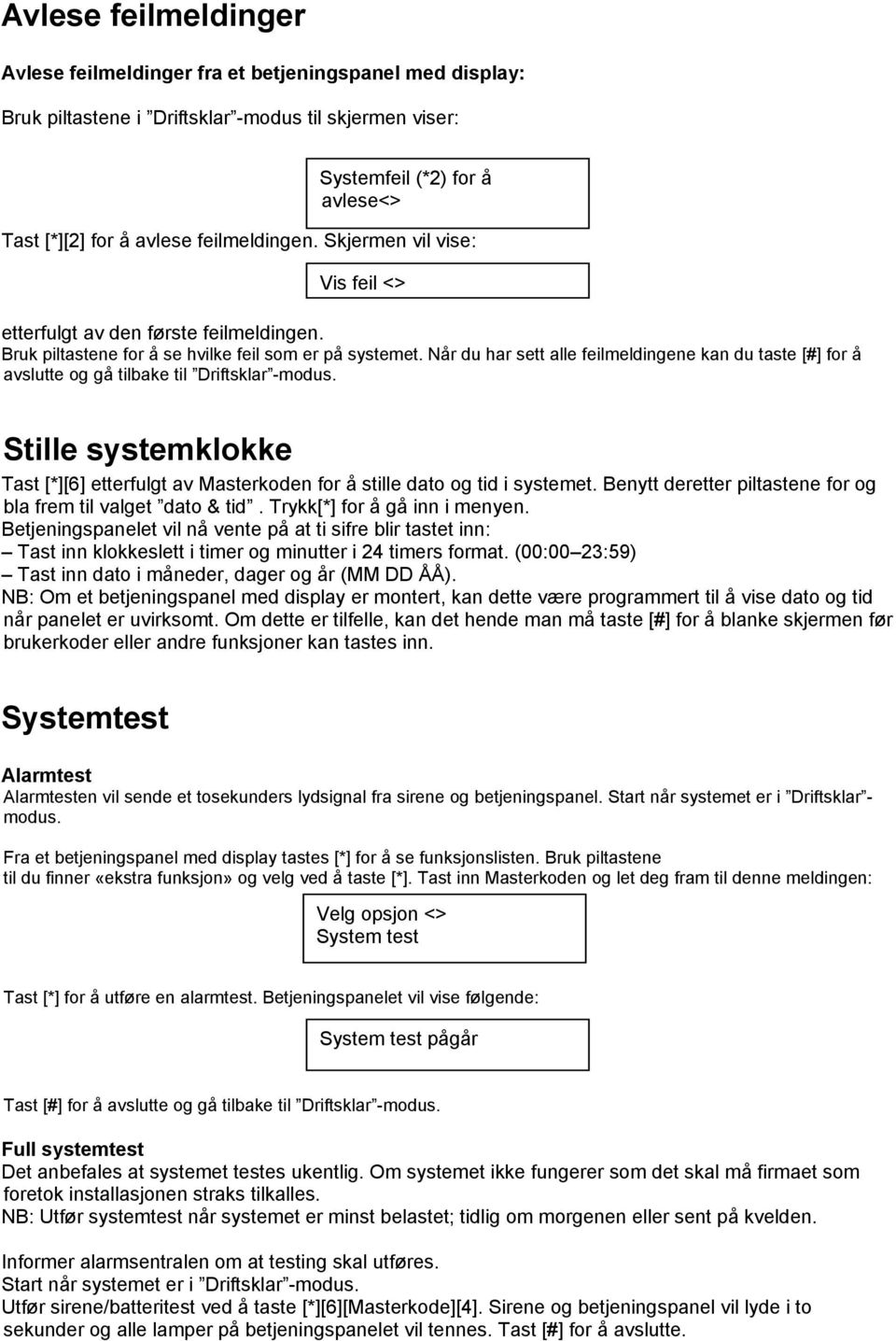 Når du har sett alle feilmeldingene kan du taste [#] for å avslutte og gå tilbake til Driftsklar -modus. Stille systemklokke Tast [*][6] etterfulgt av Masterkoden for å stille dato og tid i systemet.