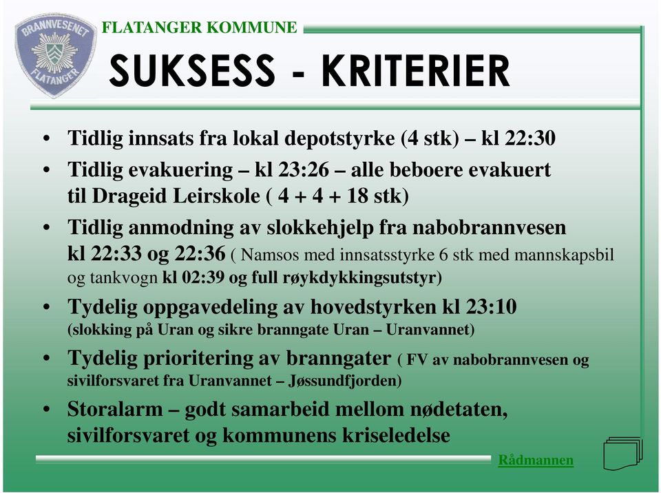 røykdykkingsutstyr) Tydelig oppgavedeling av hovedstyrken kl 23:10 (slokking på Uran og sikre branngate Uran Uranvannet) Tydelig prioritering av branngater