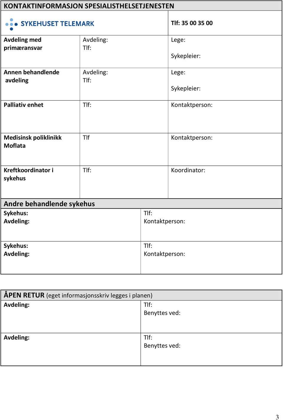 Kontaktperson: Kreftkoordinator i sykehus Koordinator: Andre behandlende sykehus Sykehus: Avdeling: Kontaktperson: