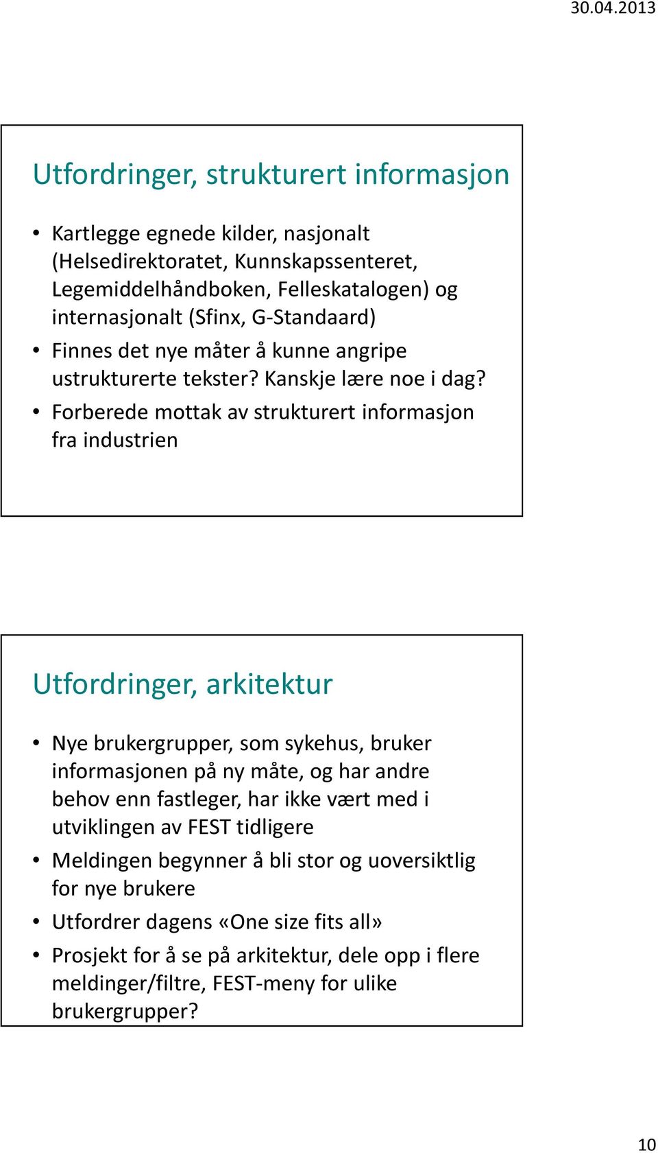 Forberede mottak av strukturert informasjon fra industrien Utfordringer, arkitektur Nye brukergrupper, som sykehus, bruker informasjonen på ny måte, og har andre behov enn