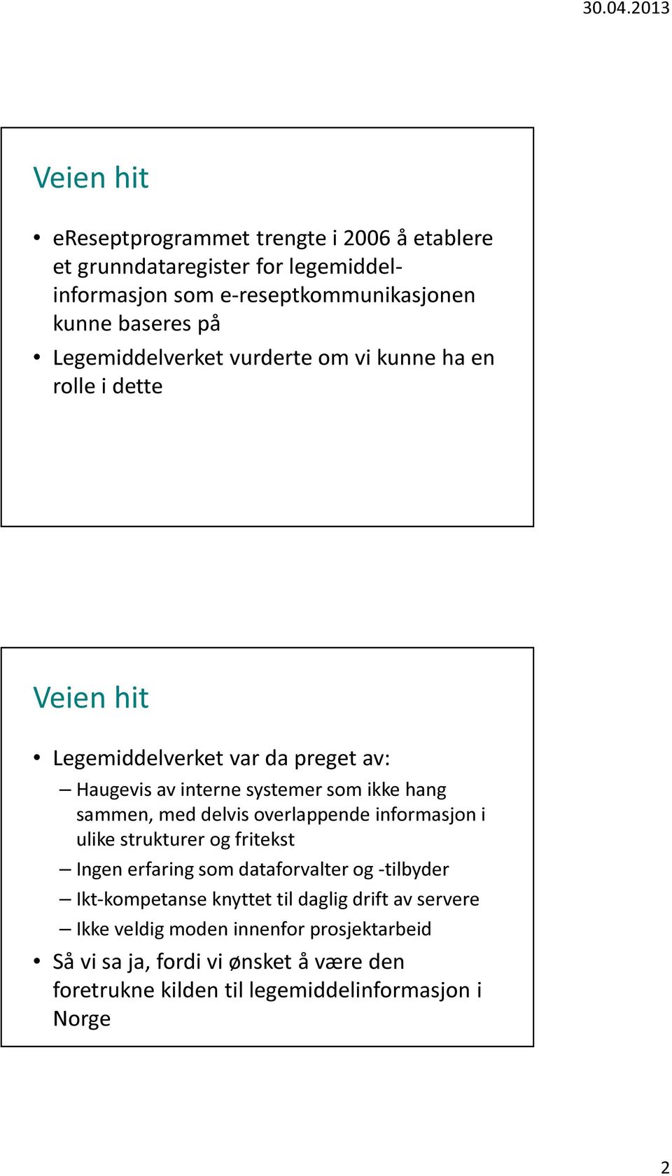 sammen, med delvis overlappende informasjon i ulike strukturer og fritekst Ingen erfaring som dataforvalter og -tilbyder Ikt-kompetanse knyttet til