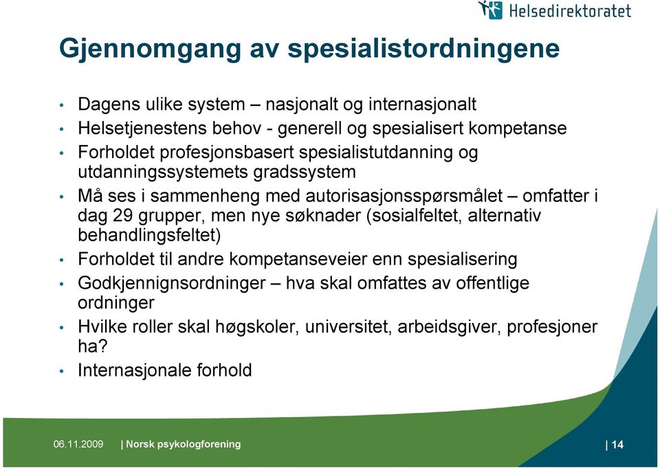 nye søknader (sosialfeltet, alternativ behandlingsfeltet) Forholdet til andre kompetanseveier enn spesialisering Godkjennignsordninger hva skal omfattes