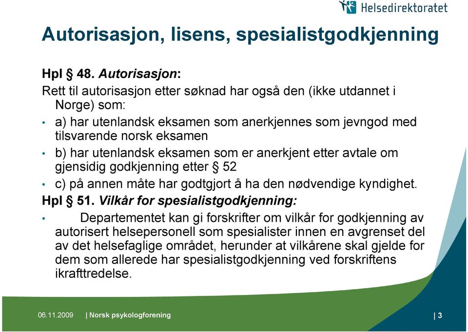 utenlandsk eksamen som er anerkjent etter avtale om gjensidig godkjenning etter 52 c) på annen måte har godtgjort å ha den nødvendige kyndighet. Hpl 51.