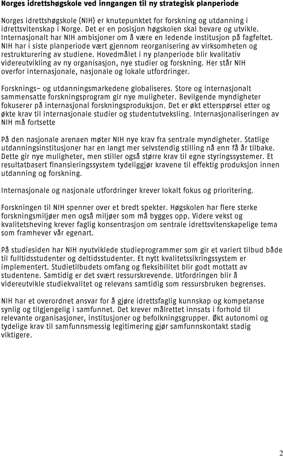 NIH har i siste planperiode vært gjennom reorganisering av virksomheten og restrukturering av studiene.