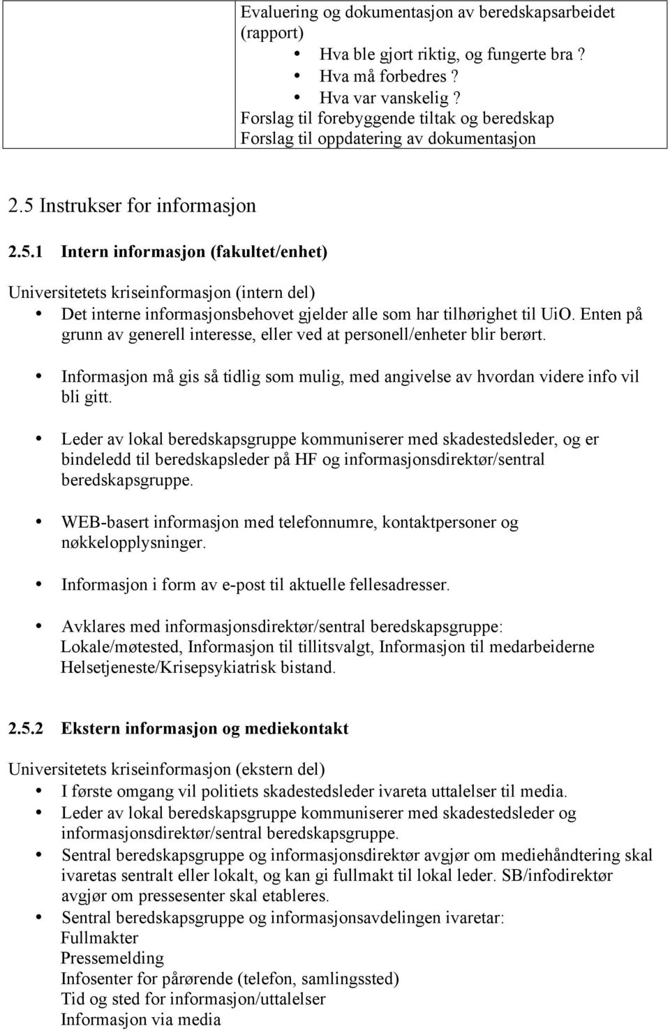 Instrukser for 2.5.1 Intern (fakultet/enhet) Universitetets krise (intern del) Det interne sbehovet gjelder alle som har tilhørighet til UiO.