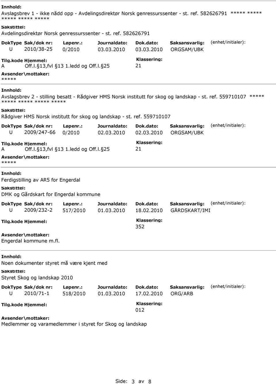 582626791 2010/38-25 0/2010 ORGSM/BK vslagsbrev 2 - stilling besatt - Rådgiver HMS Norsk institutt for skog og landskap - st. ref.