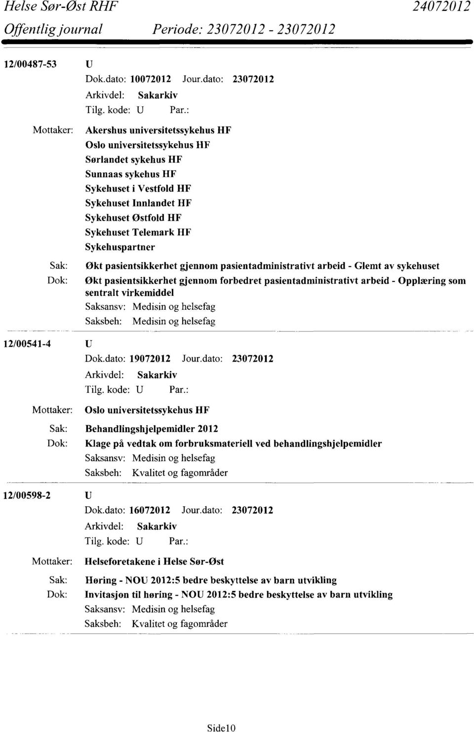 HF Sykehuspartner HF Sak: Økt pasientsikkerhet gjennom pasientadministrativt arbeid - Glemt av sykehuset Dok: Økt pasientsikkerhet gjennom forbedret pasientadministrativt arbeid - Opplæring som