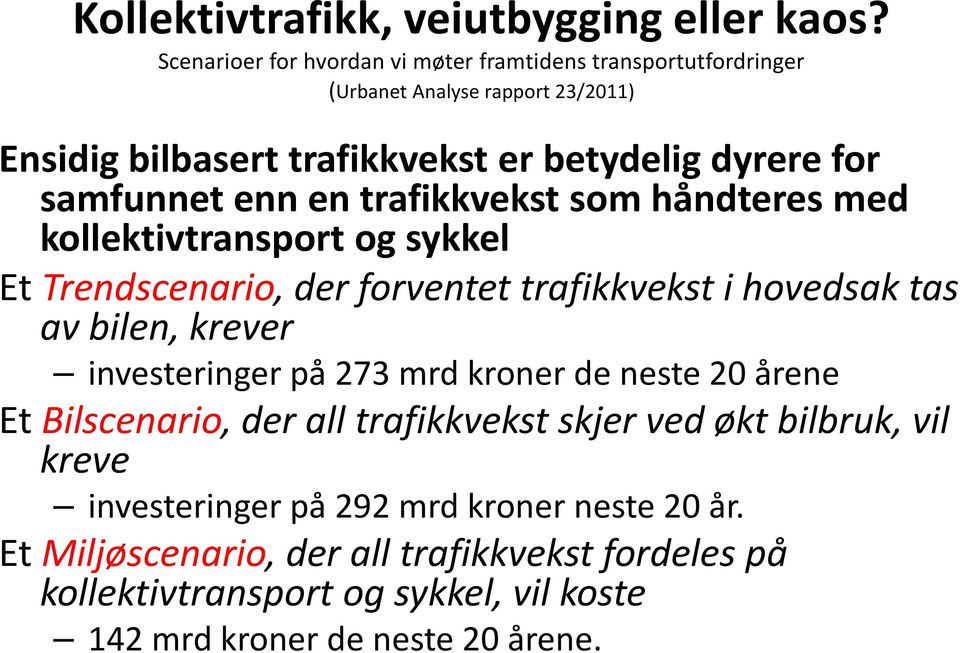 samfunnet enn en trafikkvekst som håndteres med kollektivtransport og sykkel Et Trendscenario, der forventet trafikkvekst i hovedsak tas av bilen, krever