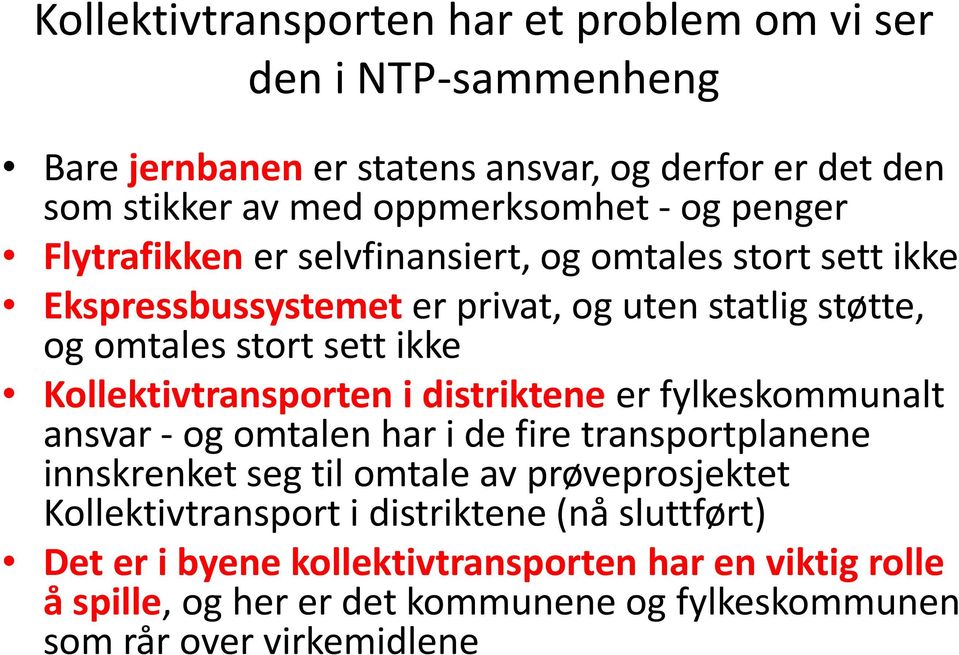 Kollektivtransporten i distriktene er fylkeskommunalt ansvar - og omtalen har i de fire transportplanene innskrenket seg til omtale av prøveprosjektet