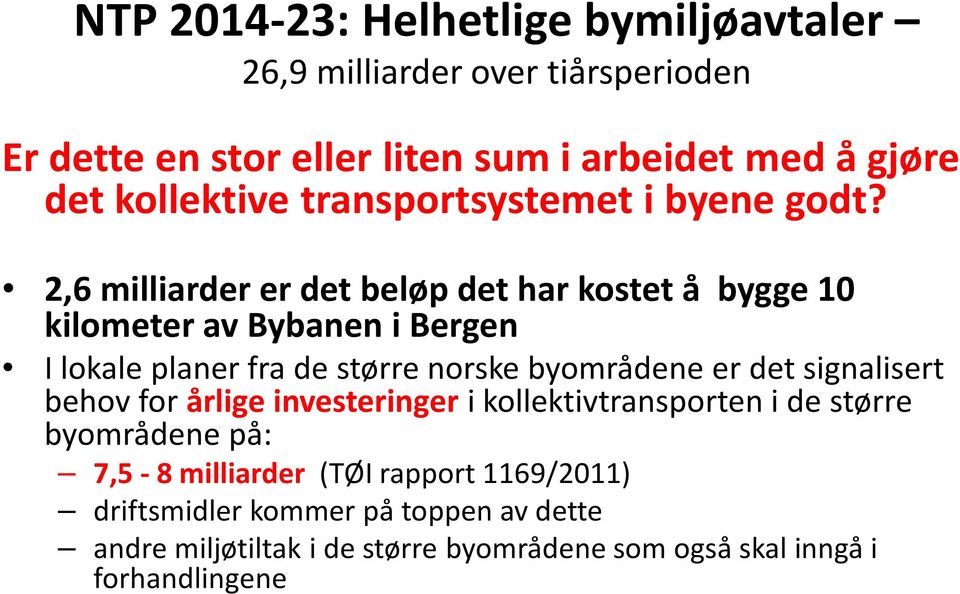 2,6 milliarder er det beløp det har kostet å bygge 10 kilometer av Bybanen i Bergen I lokale planer fra de større norske byområdene er det