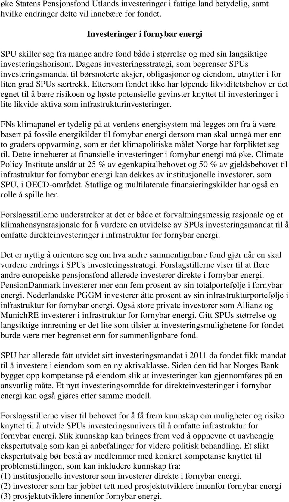 Dagens investeringsstrategi, som begrenser SPUs investeringsmandat til børsnoterte aksjer, obligasjoner og eiendom, utnytter i for liten grad SPUs særtrekk.